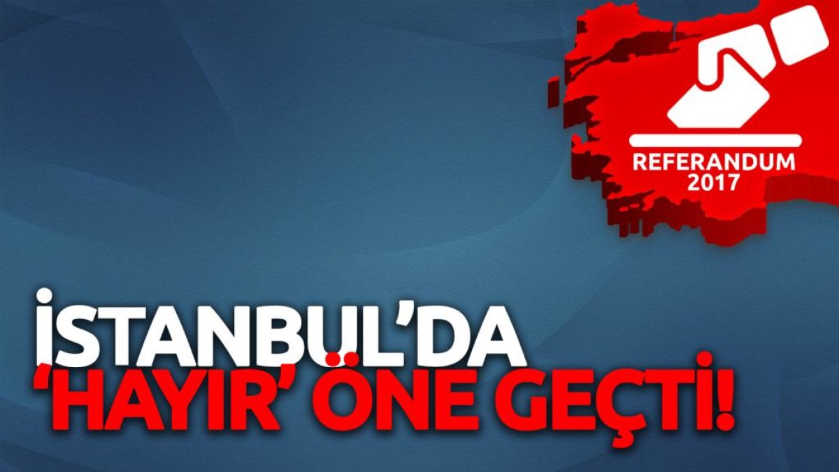 İstanbul'da HAYIR öne geçti!