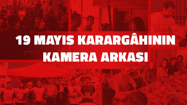 19 Mayıs Karargahının Kamera Arkası