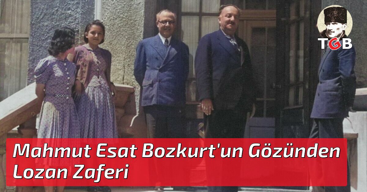 Mahmut Esat Bozkurt Un G Z Nden Lozan Zaferi