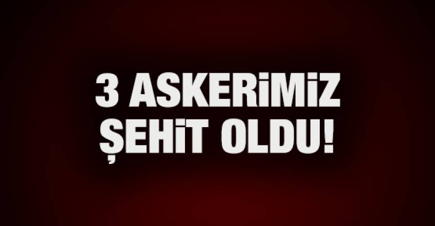 3 askerimiz şehit oldu