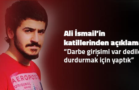 Ali İsmail'in Katillerinden açıklama: