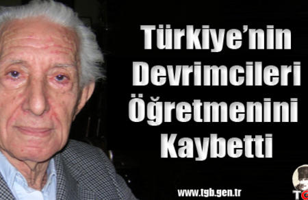 Türkiye’nin devrimcileri öğretmenini kaybetti