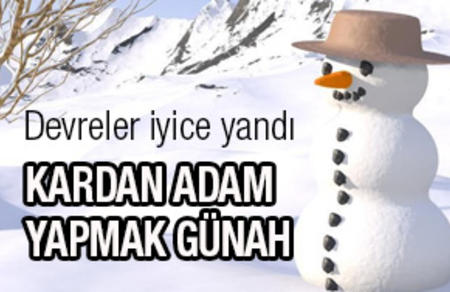 Kardan adam yapmak günah!