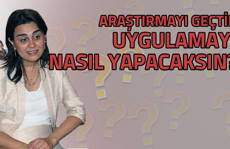 Araştırmayı geçtik, uygulamayı nasıl yapacaksın?