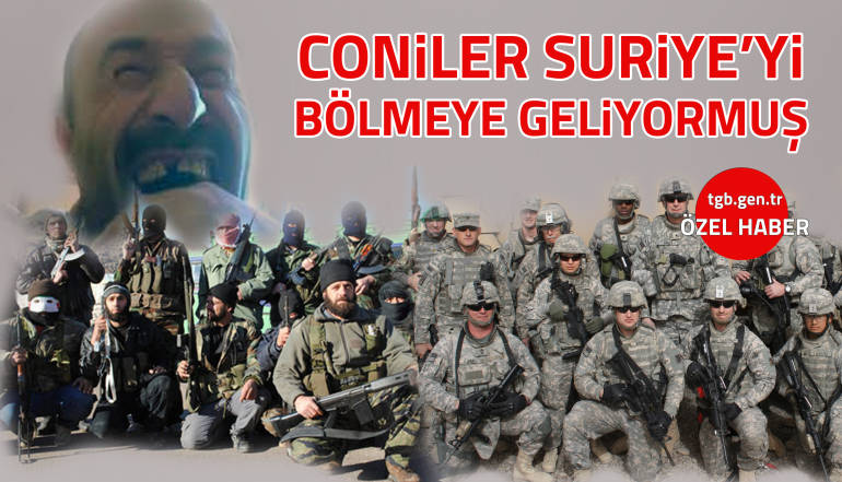 Coniler Suriye'yi bölmeye geliyormuş