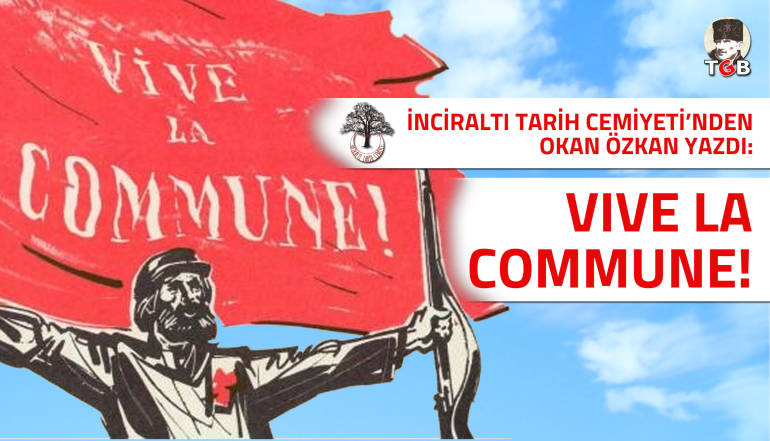 İnciraltı Tarih Cemiyeti'nden Okan Özkan yazdı: Vive la Commune!