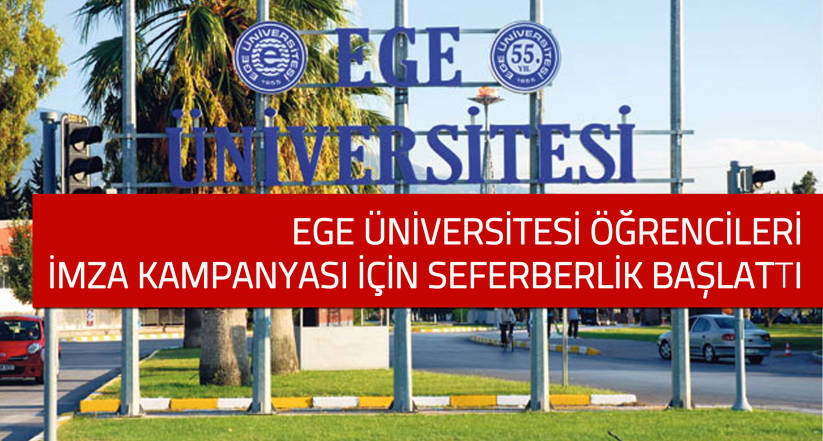 Ege &Uuml;niversitesi &ouml;ğrencileri, imza kampanyası i&ccedil;in seferberlik başlattı