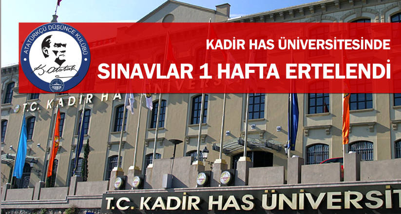 Kadir Has Üniversitesinde sınavlar 1 hafta ertelendi