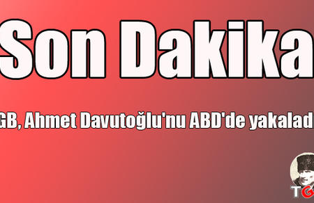 TGB, Davutoğlu'nu ABD'de yakaladı!