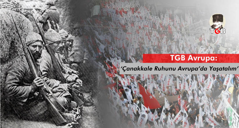 TGB Avrupa: 'Çanakkale ruhunu Avrupa'da yaşatalım'