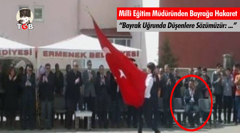 Milli Eğitim M&uuml;d&uuml;r&uuml;nden Bayrağa Hakaret