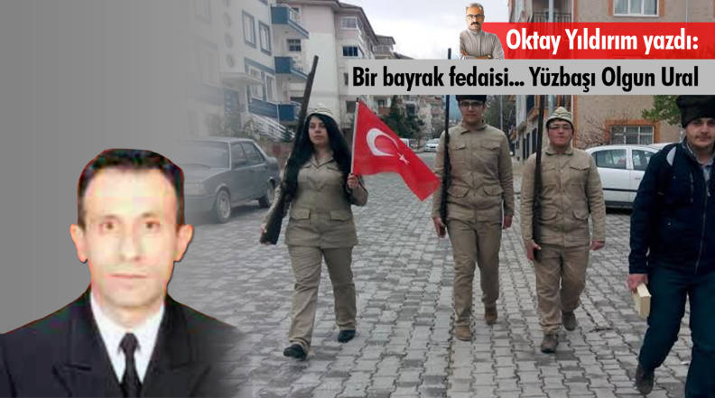 Bir bayrak fedaisi... Y&uuml;zbaşı Olgun Ural