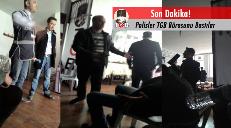 Polisler TGB Bürosunu Bastılar!