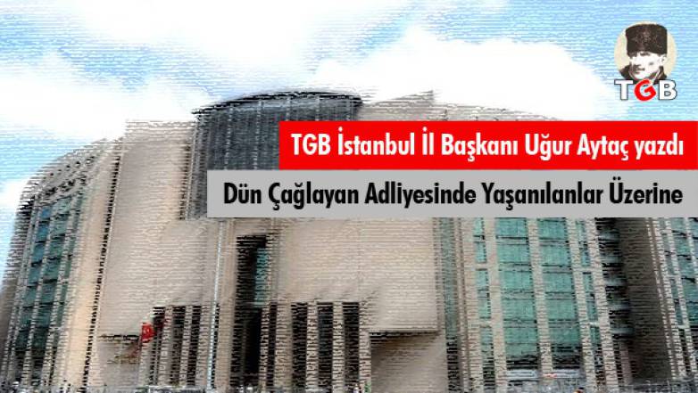 31 Mart'ta Çağlayan Adliyesinde Yaşananlar Üzerine
