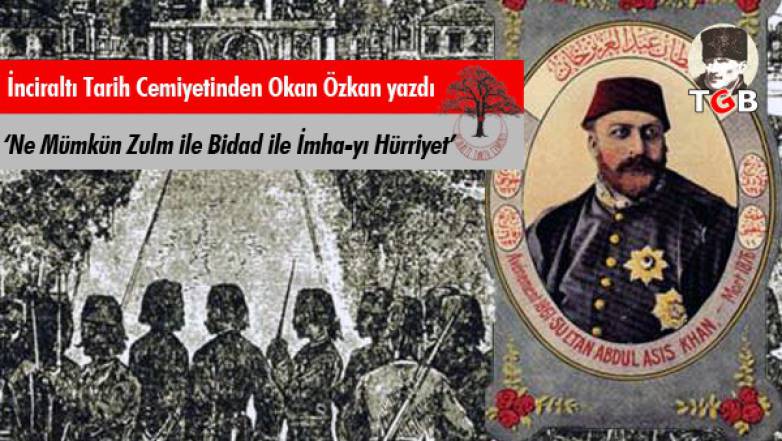 Ne Mümkün Zulm ile Bidad ile İmha-yı Hürriyet