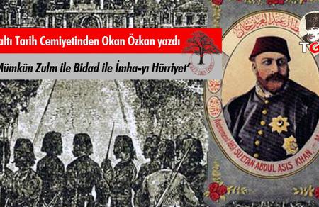 Ne Mümkün Zulm ile Bidad ile İmha-yı Hürriyet