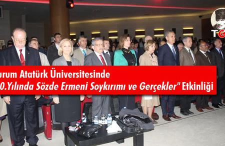 Erzurum Atatürk Üniversitesinde "100.Yılında Sözde Ermeni Soykırımı ve Gerçekler" Etkinliği