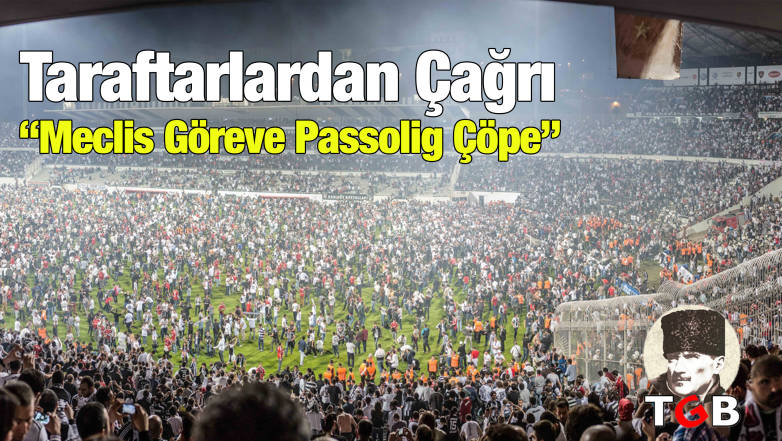 Taraftarlardan Çağrı: “Meclis Göreve Passolig Çöpe!”