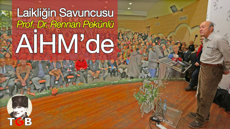 Laikliğin Savunucusu Prof.Dr. Rennan Pekünlü AİHM’de