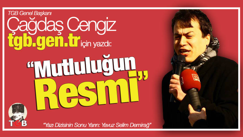 Çağdaş Cengiz Yazdı: "Mutluluğun Resmi"