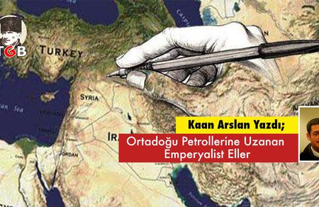 Ortadoğu Petrollerine Uzanan Emperyalist Eller