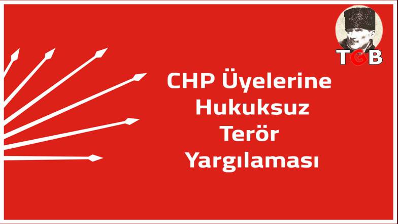 CHP &Uuml;yelerine Hukuksuz Ter&ouml;r Yargılaması