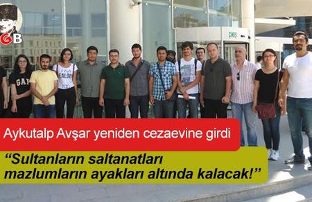 Aykutalp Avşar Yeniden Cezaevine Girdi