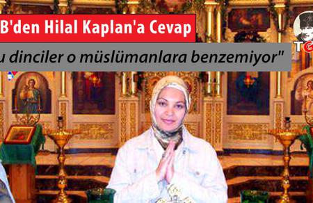TGB'den Hilal Kaplan'a cevap: Bu dinciler o Müslümanlara benzemiyor!