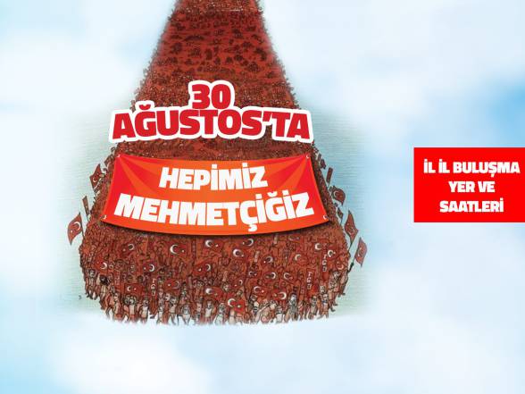 30 AĞUSTOS’TA HEPİMİZ MEHMETÇİĞİZ!