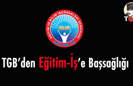 TGB'den Eğitim-İş'e Başsağlığı