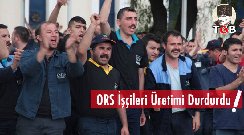 ORS İşçileri Üretimi Durdurdu