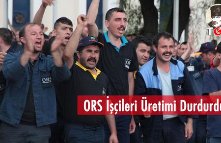 ORS İşçileri Üretimi Durdurdu