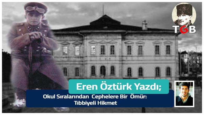 Okul Sıralarından Cephelere Bir Ömür: Tıbbiyeli Hikmet