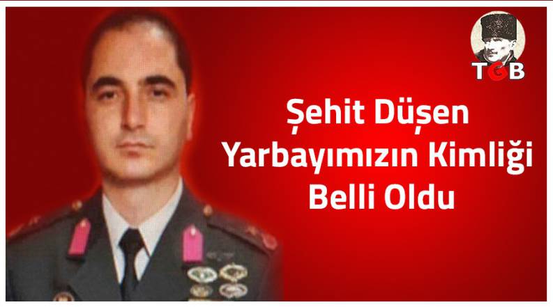 Şehit D&uuml;şen Yarbayımızın Kimliği Belli Oldu