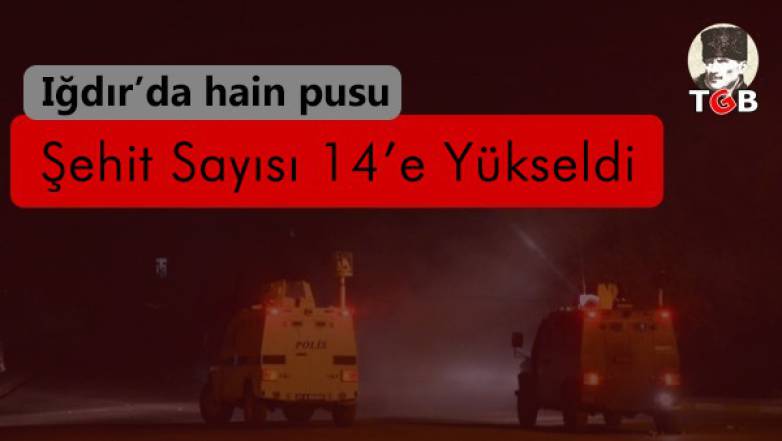 Iğdır'da Şehit Sayısı 14'e Yükseldı