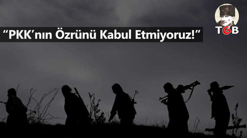 "PKK'nın özrünü kabul etmiyoruz!"