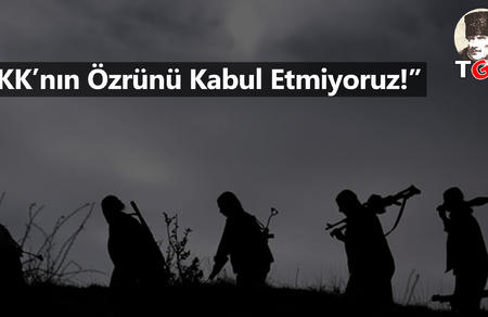 "PKK'nın özrünü kabul etmiyoruz!"