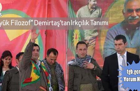 "B&uuml;y&uuml;k Filozof" Demirtaş'tan Irk&ccedil;ılık Tanımı