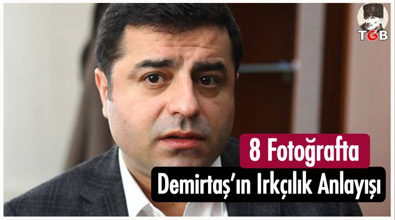 8 Fotoğraf'ta Demirtaş'ın Irkçılık Anlayışı