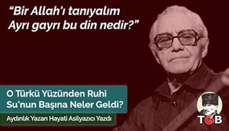 O Türkü Yüzünden Ruhi Su'nun Başına Neler Geldi?