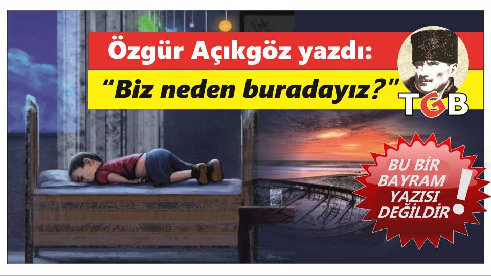 İzmir İl Başkanı &Ouml;zg&uuml;r A&ccedil;ıkg&ouml;z Yazdı: "Biz neden buradayız?"