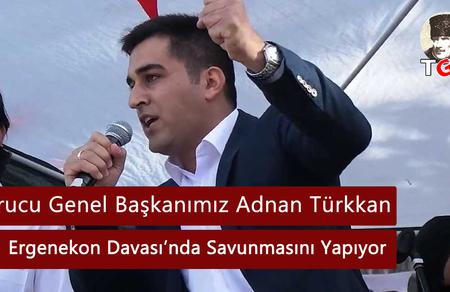 Kurucu Genel Başkanımız Adnan Türkkan Ergenekon Davası’nda Savunmasını Yapıyor