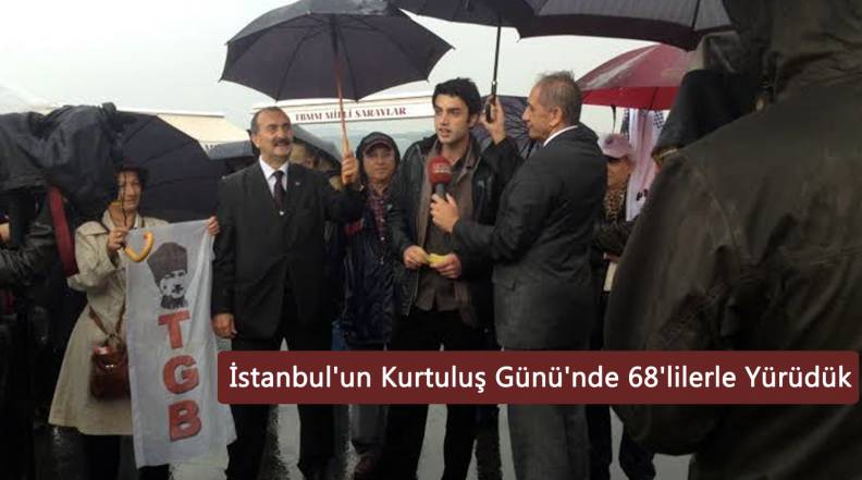 İstanbul'un Kurtuluş Günü'nde 68'lilerle Yürüdük