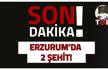 Erzurum'da 2 Askerimiz Şehit Oldu