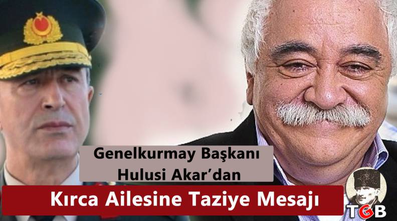 Genelkurmay Başkanı   Hulusi Akar&rsquo;dan Kırca Ailesine Taziye Mesajı