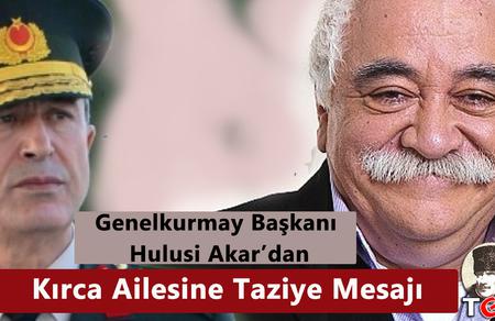 Genelkurmay Başkanı   Hulusi Akar&rsquo;dan Kırca Ailesine Taziye Mesajı