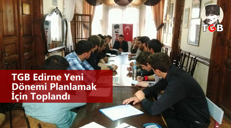 TGB Edirne Yeni D&ouml;nemi Planlamak İ&ccedil;in Toplandı