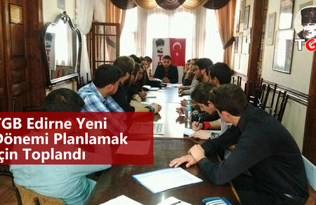 TGB Edirne Yeni D&ouml;nemi Planlamak İ&ccedil;in Toplandı