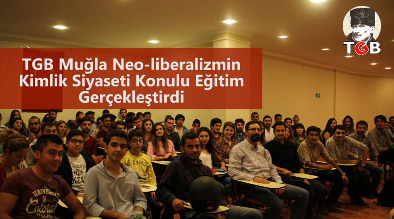 TGB Muğla Neo-liberalizmin Kimlik Siyaseti Konulu Eğitim Gerçekleştirdi