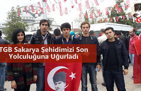 TGB Sakarya Şehidimizi Son Yolculuğuna Uğurladı